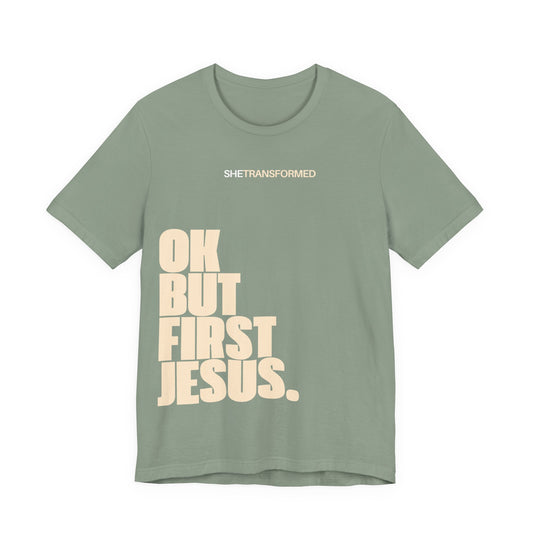 "OK, But First Jesus" - T-Shirt | Sage